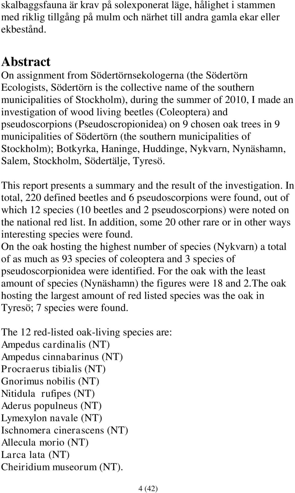 investigation of wood living beetles (Coleoptera) and pseudoscorpions (Pseudoscropionidea) on 9 chosen oak trees in 9 municipalities of Södertörn (the southern municipalities of Stockholm); Botkyrka,
