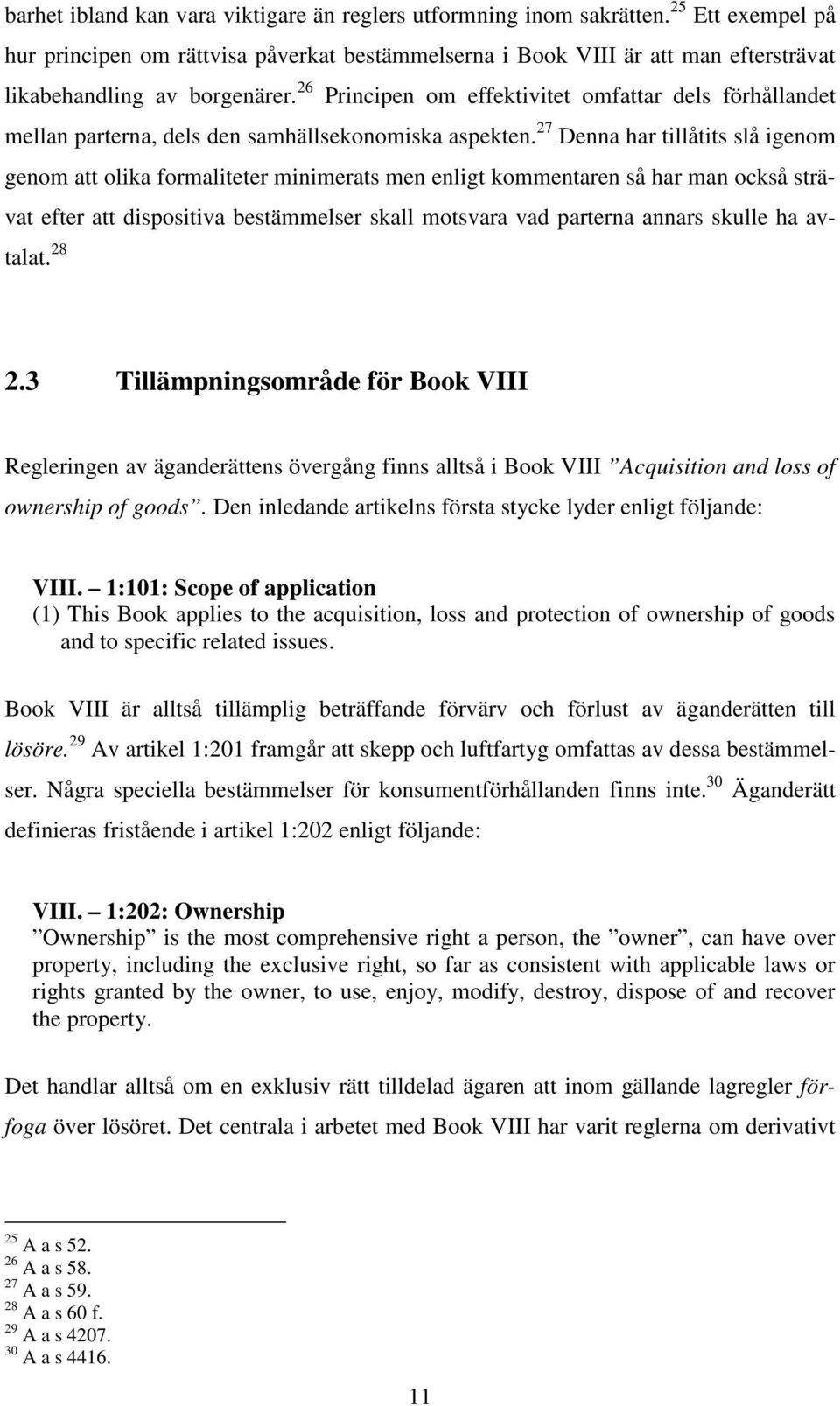 26 Principen om effektivitet omfattar dels förhållandet mellan parterna, dels den samhällsekonomiska aspekten.