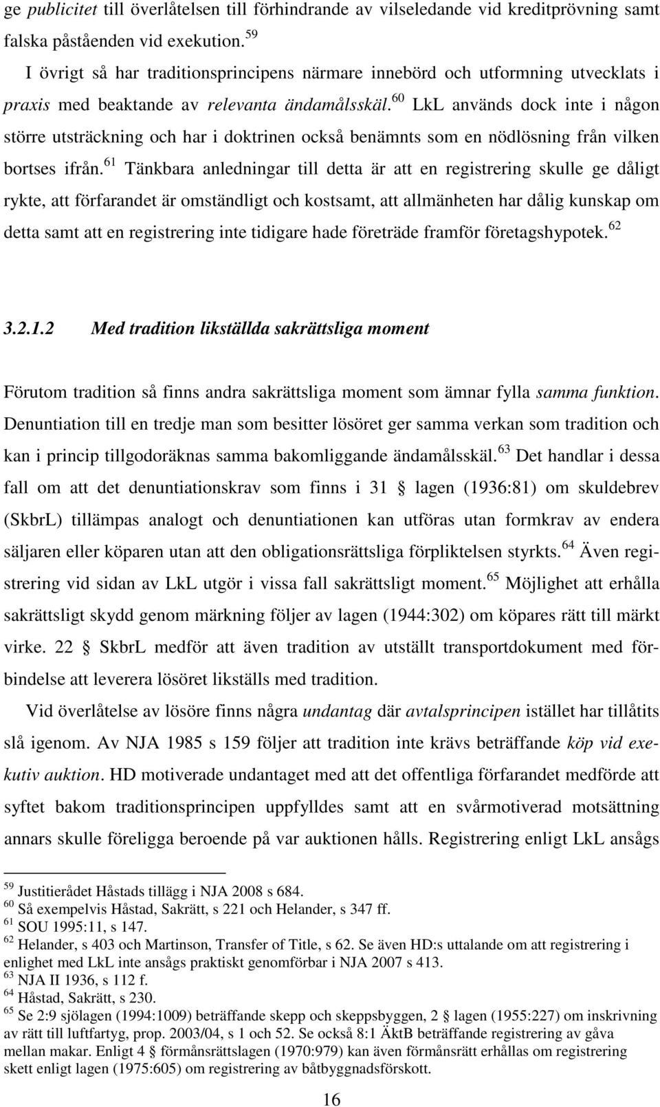60 LkL används dock inte i någon större utsträckning och har i doktrinen också benämnts som en nödlösning från vilken bortses ifrån.