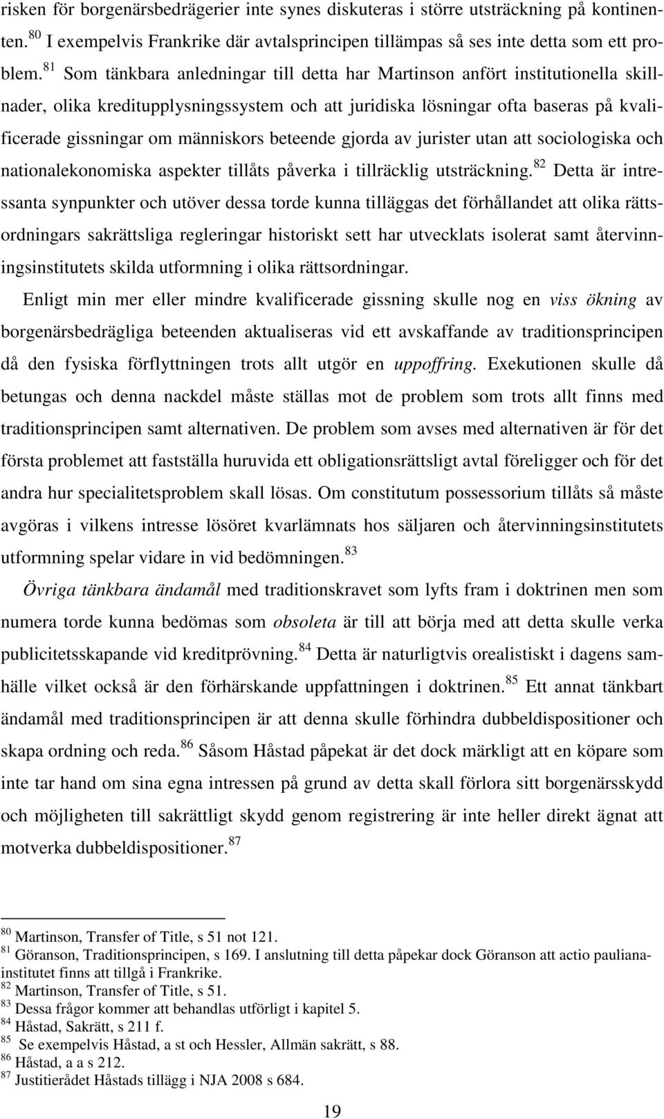 människors beteende gjorda av jurister utan att sociologiska och nationalekonomiska aspekter tillåts påverka i tillräcklig utsträckning.