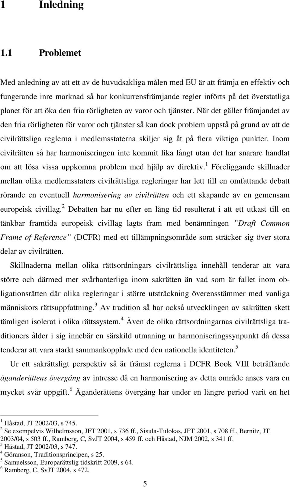 öka den fria rörligheten av varor och tjänster.