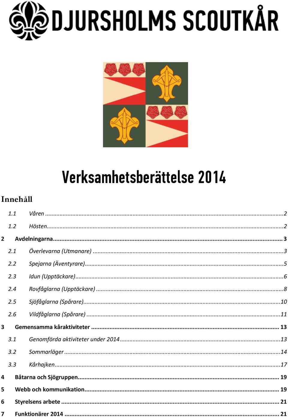 6 Vildfåglarna (Spårare)...11 3 Gemensamma kåraktiviteter... 13 3.1 Genomförda aktiviteter under 2014...13 3.2 Sommarläger.