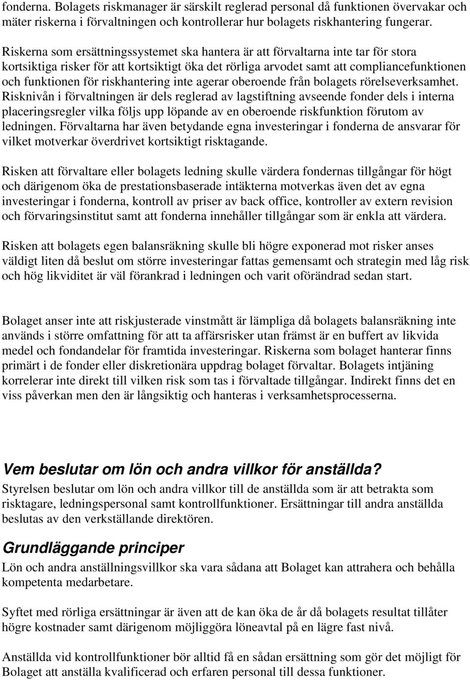 riskhantering inte agerar oberoende från bolagets rörelseverksamhet.