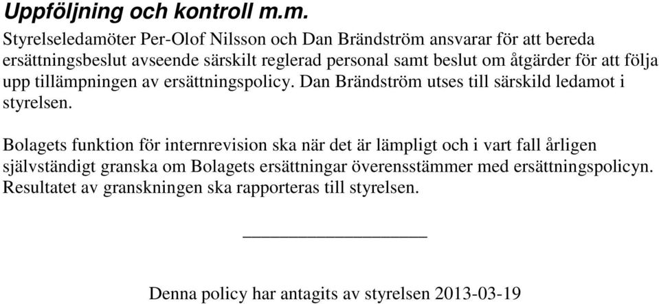 beslut om åtgärder för att följa upp tillämpningen av ersättningspolicy. Dan Brändström utses till särskild ledamot i styrelsen.