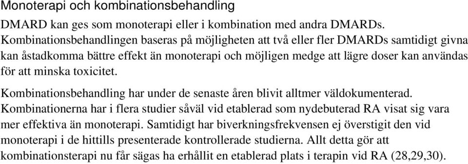 att minska toxicitet. Kombinationsbehandling har under de senaste åren blivit alltmer väldokumenterad.