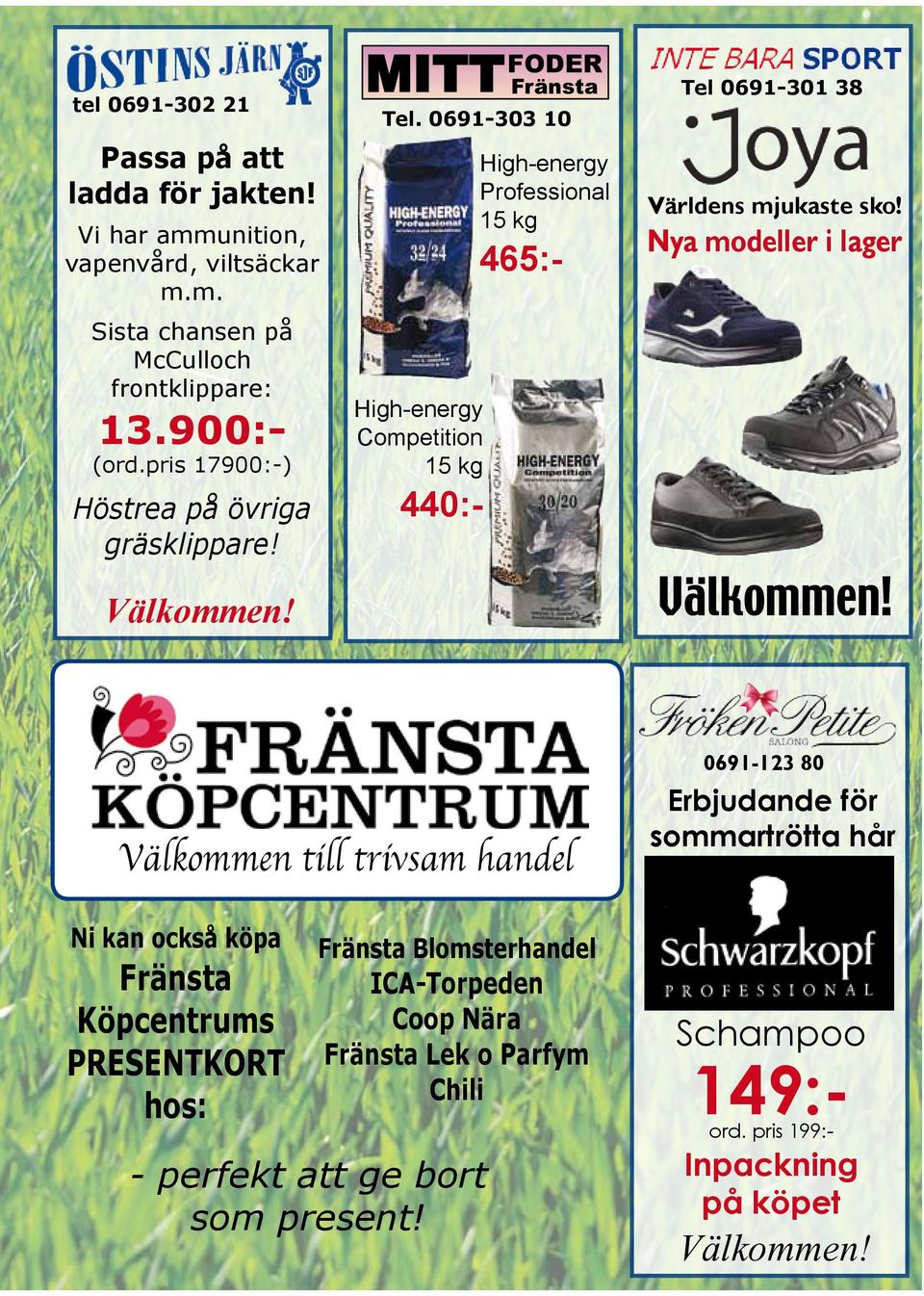 0691-303 10 High-energy Competition 15 kg 440:- High-energy Professional 15 kg 465:- Tel 0691-301 38 Världens mjukaste sko! Nya modeller i lager Välkommen!