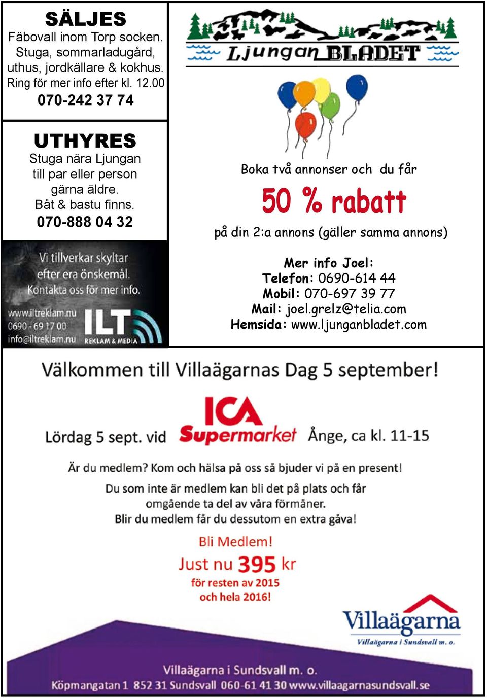 00 070-242 37 74 Uthyres Stuga nära Ljungan till par eller person gärna äldre. Båt & bastu finns.