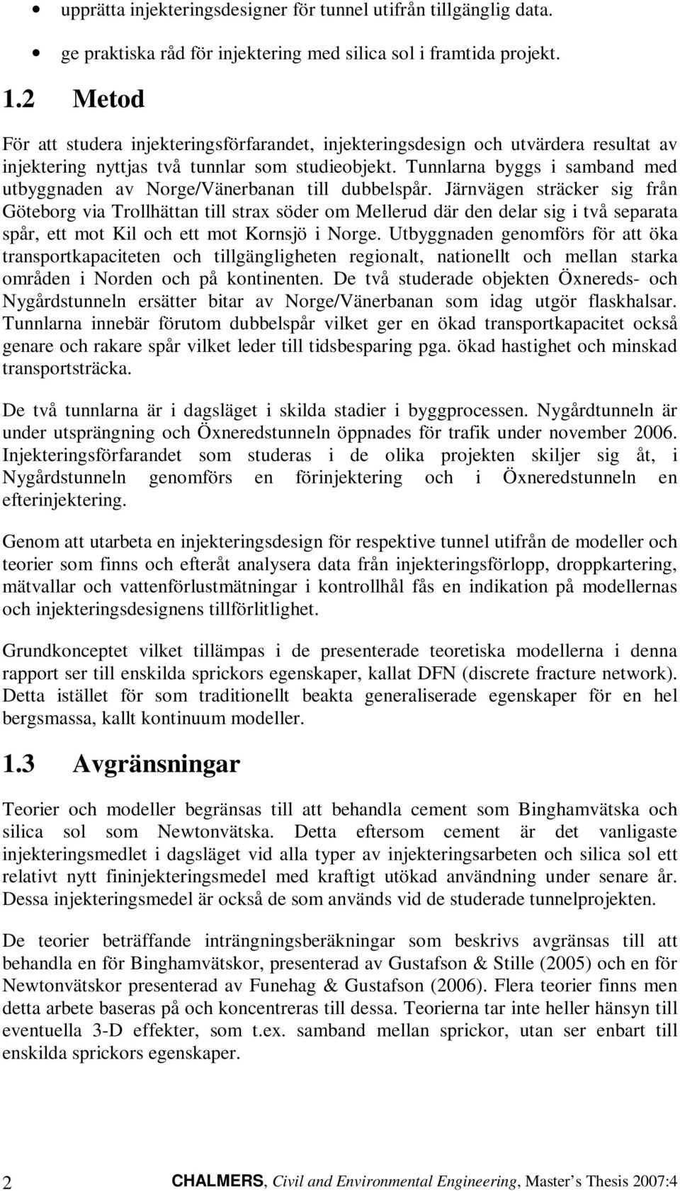 Tunnlarna byggs i samband med utbyggnaden av Norge/Vänerbanan till dubbelspår.