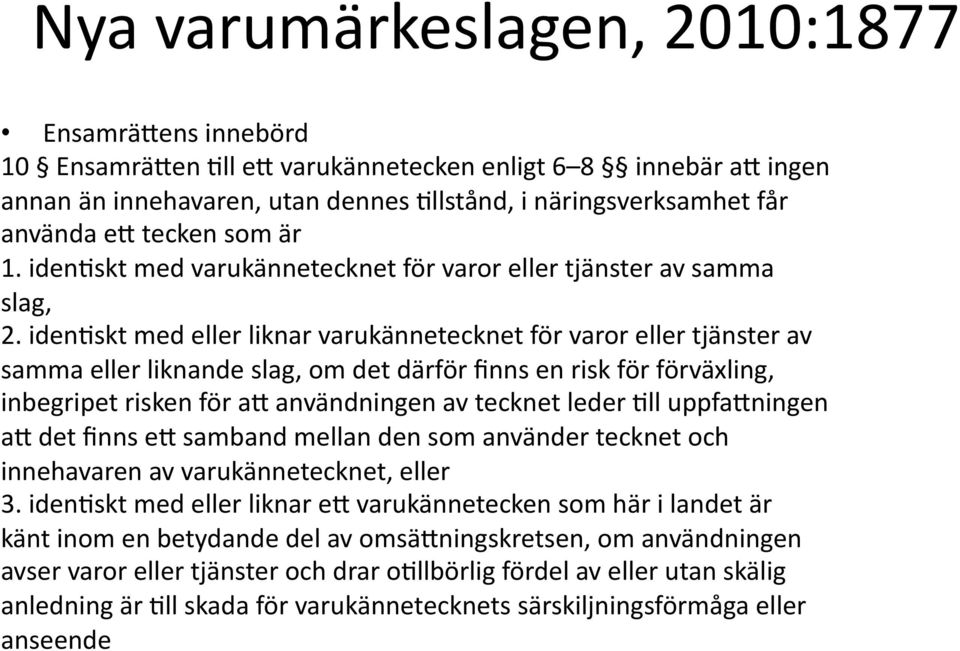 idenfskt med eller liknar varukännetecknet för varor eller tjänster av samma eller liknande slag, om det därför finns en risk för förväxling, inbegripet risken för ab användningen av tecknet leder