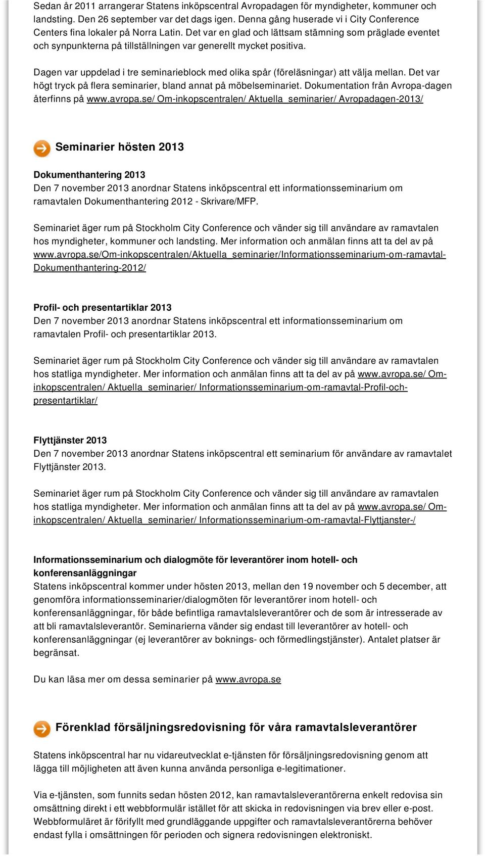 Det var en glad och lättsam stämning som präglade eventet och synpunkterna på tillställningen var generellt mycket positiva.