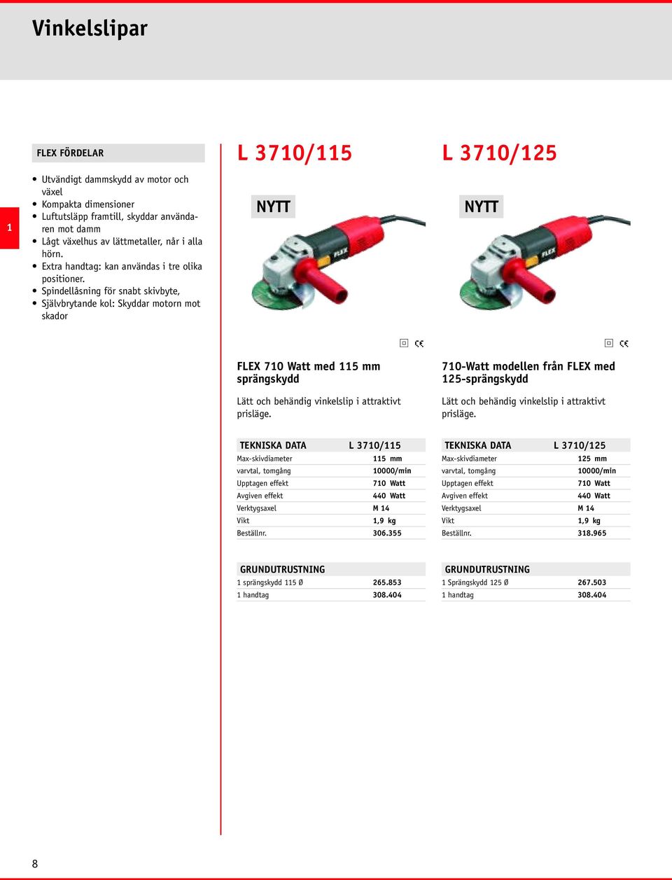 Spindellåsning för snabt skivbyte, Självbrytande kol: Skyddar motorn mot skador NYTT NYTT FLEX 710 Watt med 115 mm sprängskydd 710-Watt modellen från FLEX med 125-sprängskydd Lätt och behändig