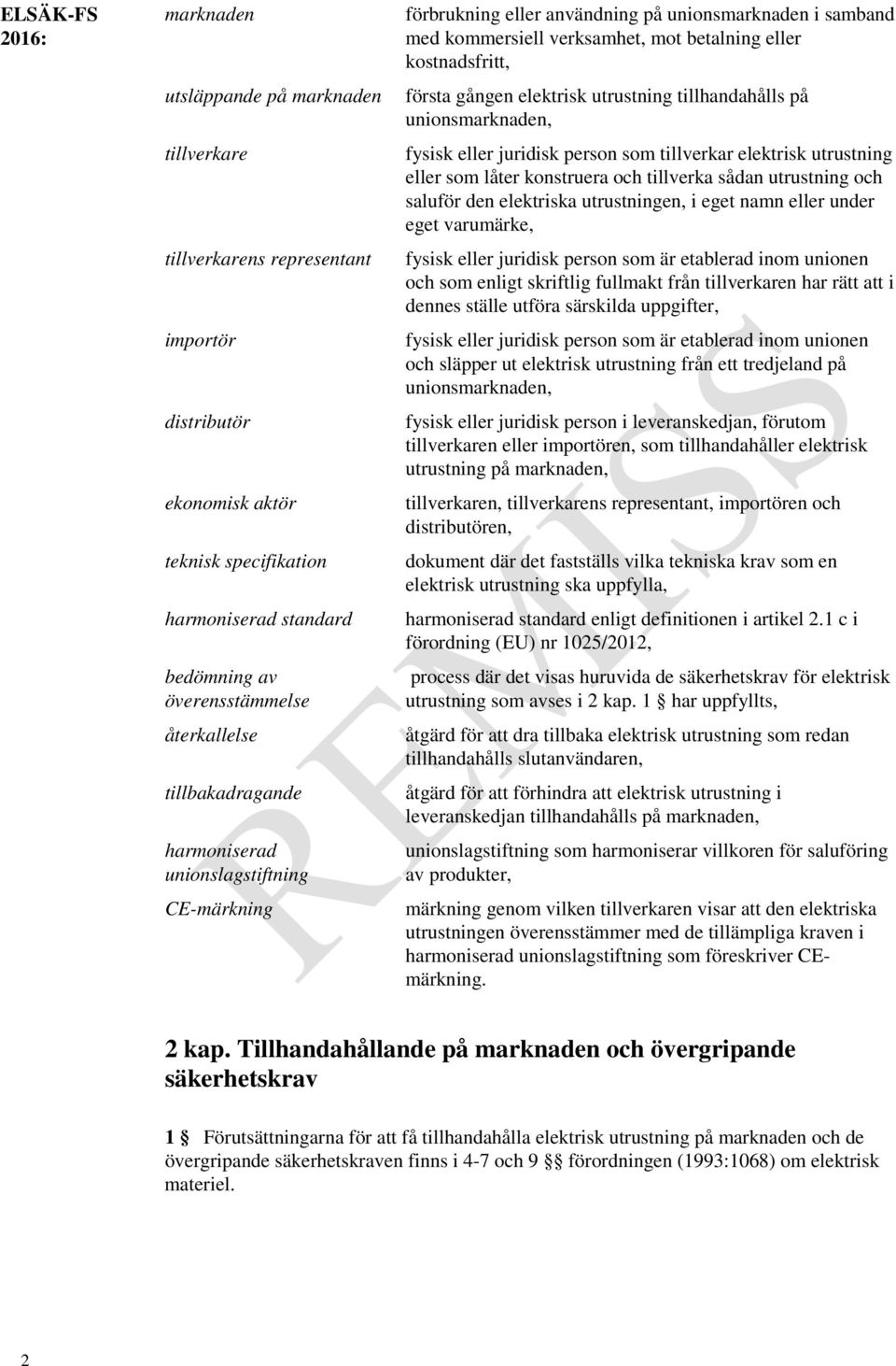 första gången elektrisk utrustning tillhandahålls på unionsmarknaden, fysisk eller juridisk person som tillverkar elektrisk utrustning eller som låter konstruera och tillverka sådan utrustning och