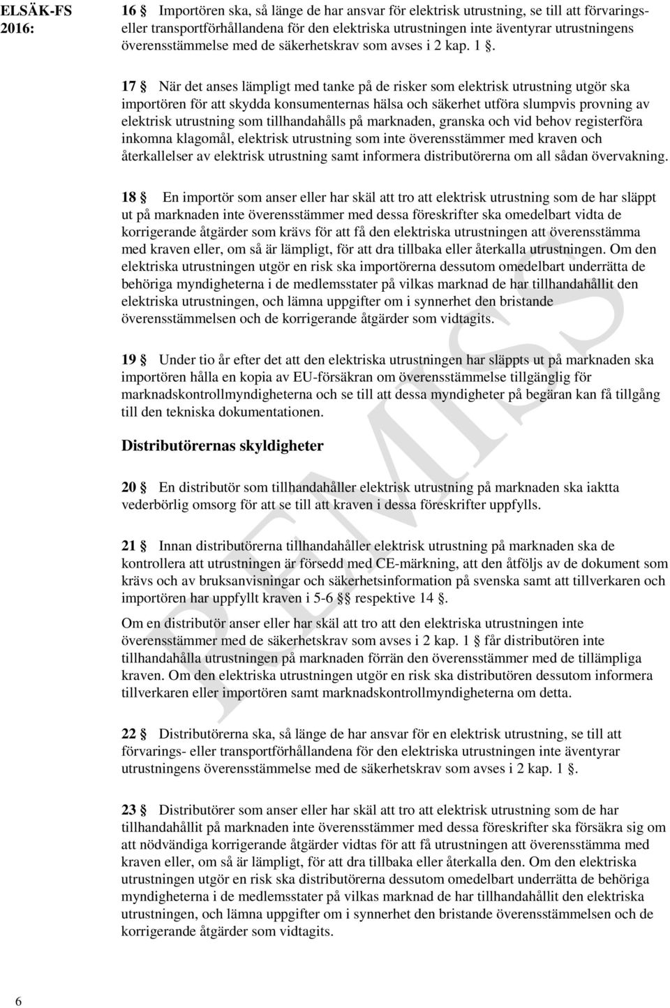 17 När det anses lämpligt med tanke på de risker som elektrisk utrustning utgör ska importören för att skydda konsumenternas hälsa och säkerhet utföra slumpvis provning av elektrisk utrustning som