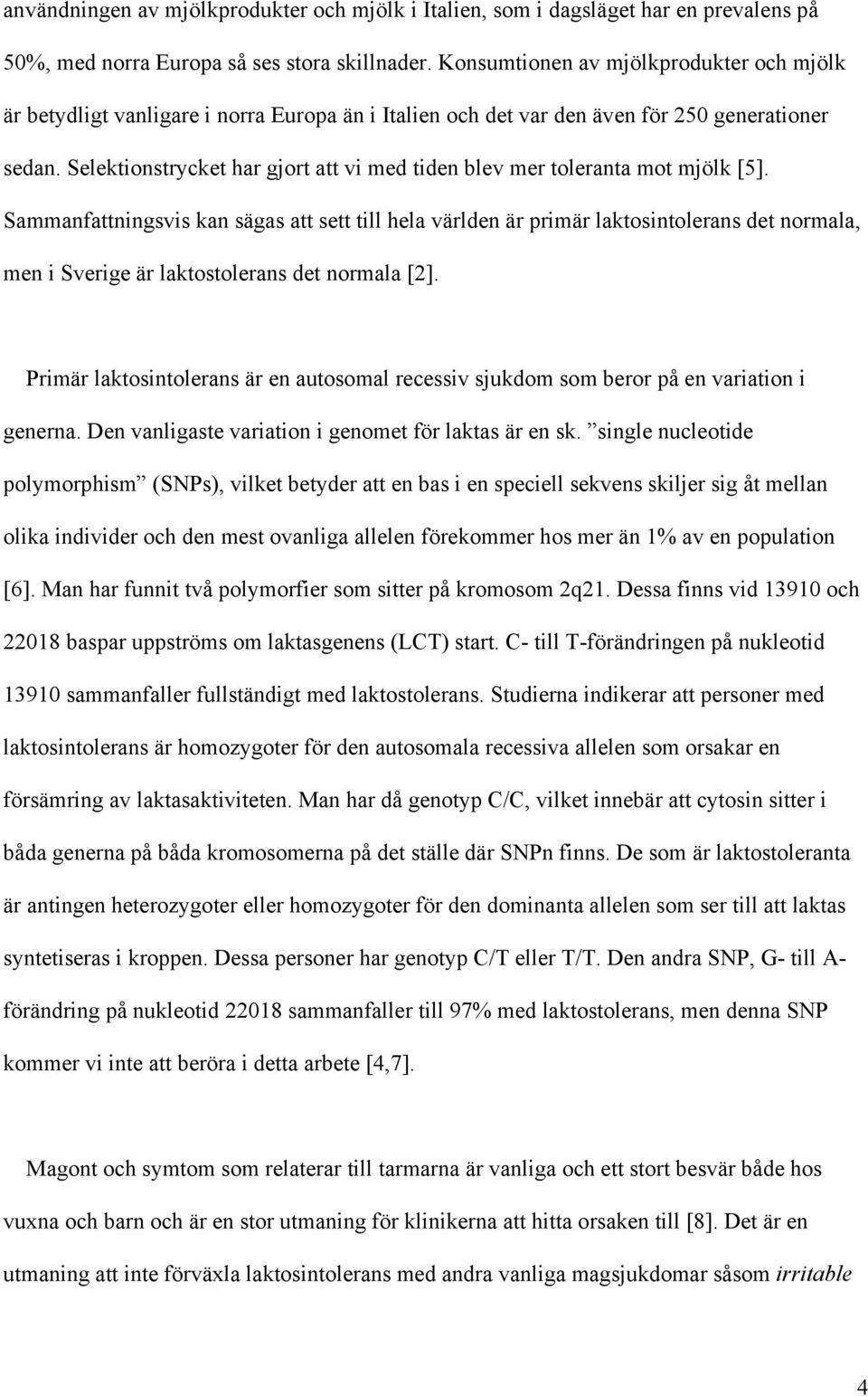 Selektionstrycket har gjort att vi med tiden blev mer toleranta mot mjölk [5].