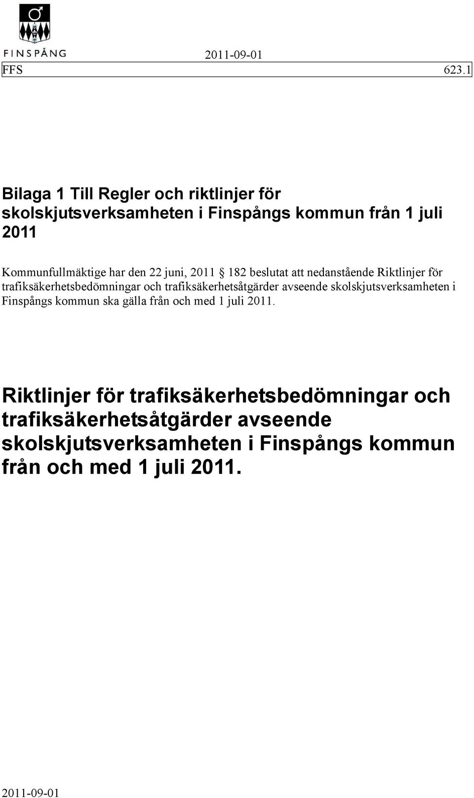 avseende skolskjutsverksamheten i Finspångs kommun ska gälla från och med 1 juli 2011.