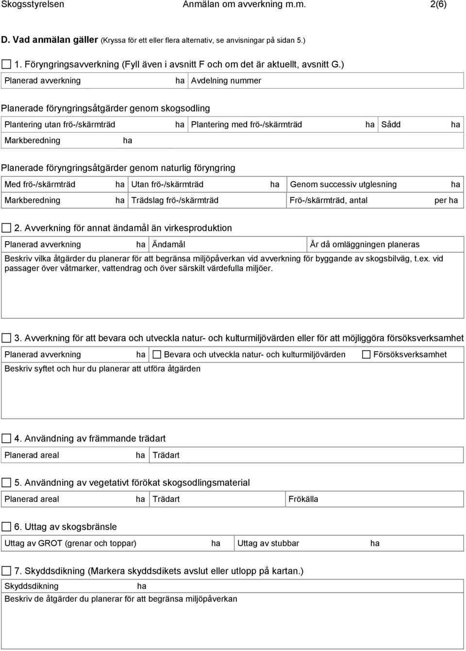 ) Planerad avverkning ha Avdelning nummer Planerade föryngringsåtgärder genom skogsodling Plantering utan frö-/skärmträd ha Plantering med frö-/skärmträd ha Sådd ha Markberedning ha Planerade