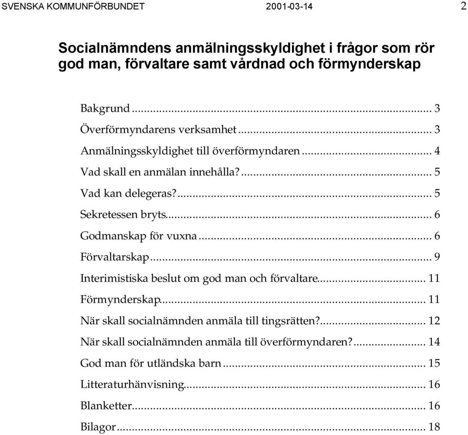 .. 6 Godmanskap för vuxna... 6 Förvaltarskap... 9 Interimistiska beslut om god man och förvaltare... 11 Förmynderskap.