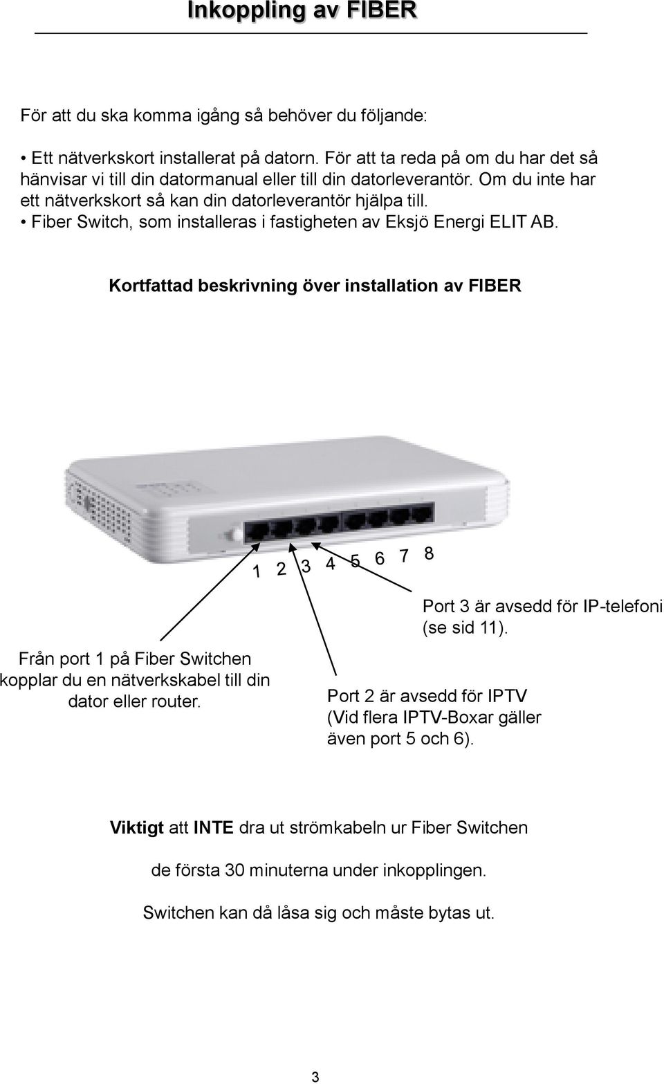 Fiber Switch, som installeras i fastigheten av Eksjö Energi ELIT AB.