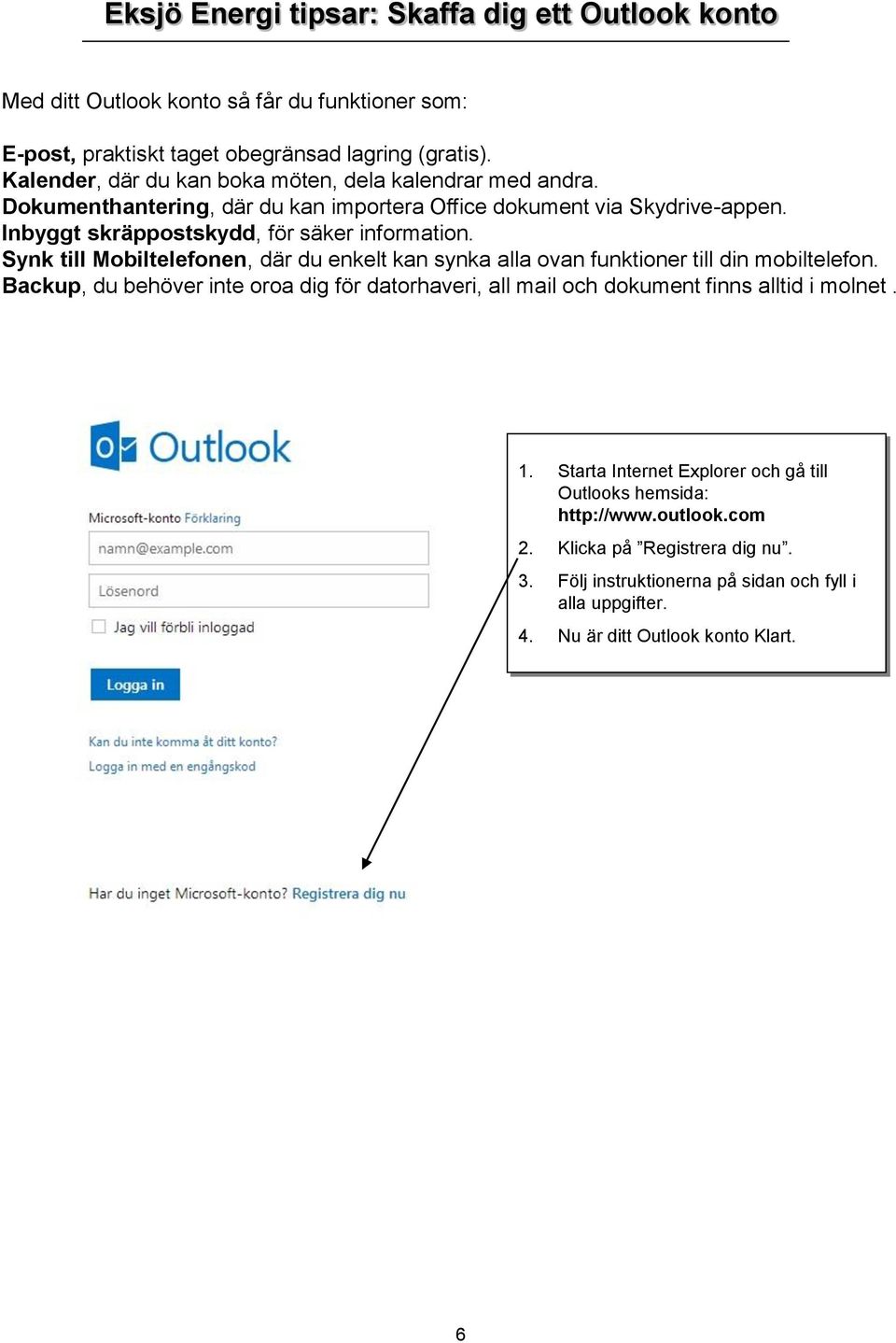 Synk till Mobiltelefonen, där du enkelt kan synka alla ovan funktioner till din mobiltelefon.