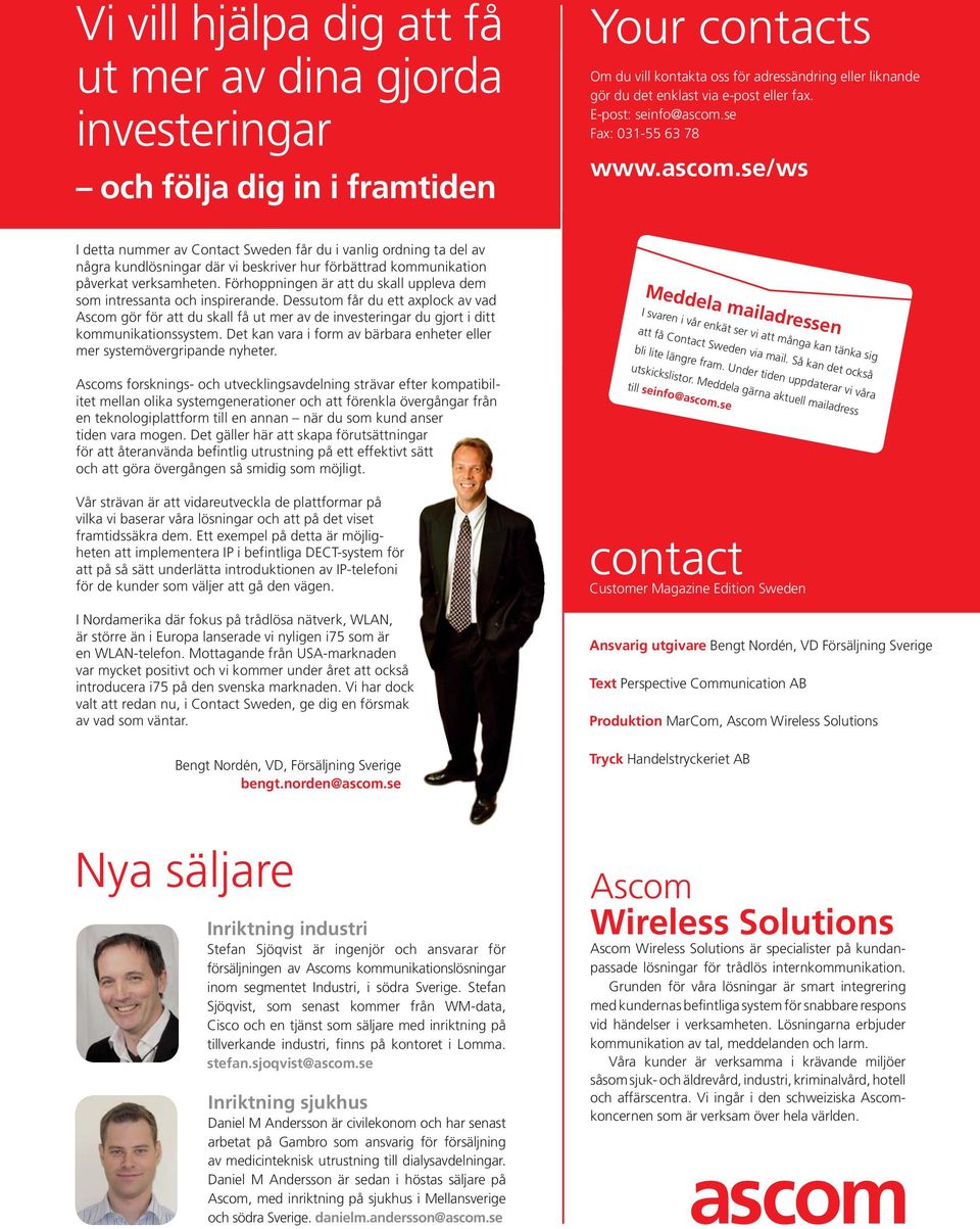 Förhoppningen är att du skall uppleva dem som intressanta och inspirerande.