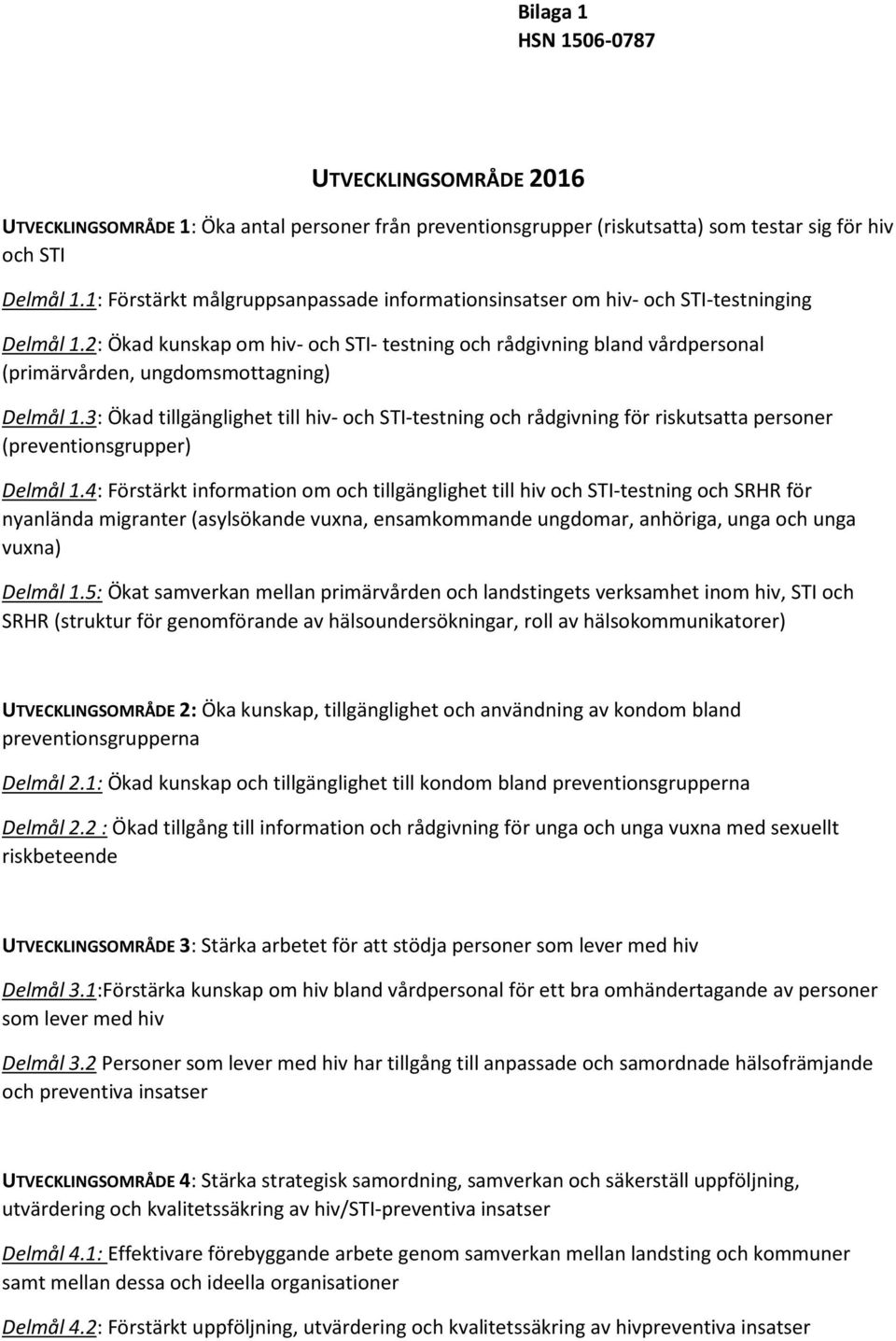 2: Ökad kunskap om hiv- och STI- testning och rådgivning bland vårdpersonal (primärvården, ungdomsmottagning) Delmål 1.