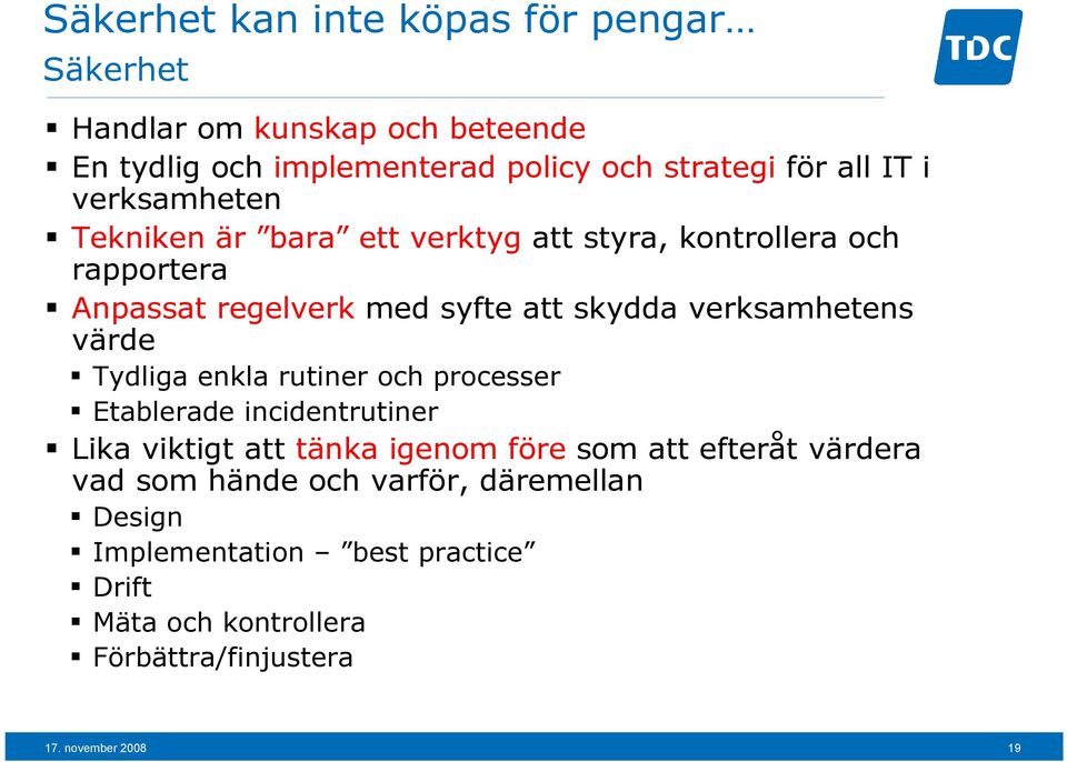 verksamhetens värde Tydliga enkla rutiner och processer Etablerade incidentrutiner Lika viktigt att tänka igenom före som att efteråt