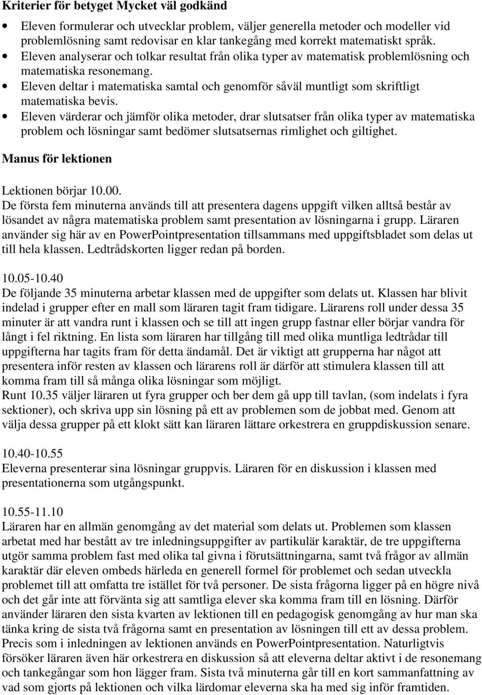 Eleven deltar i matematiska samtal och genomför såväl muntligt som skriftligt matematiska bevis.