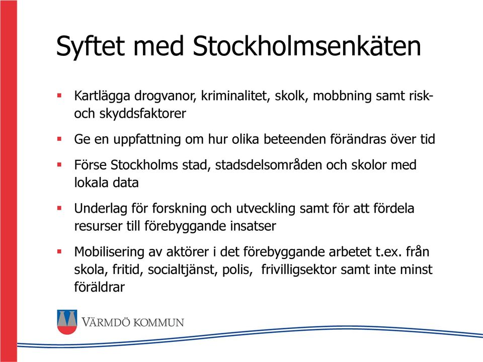 data Underlag för forskning och utveckling samt för att fördela resurser till förebyggande insatser Mobilisering av