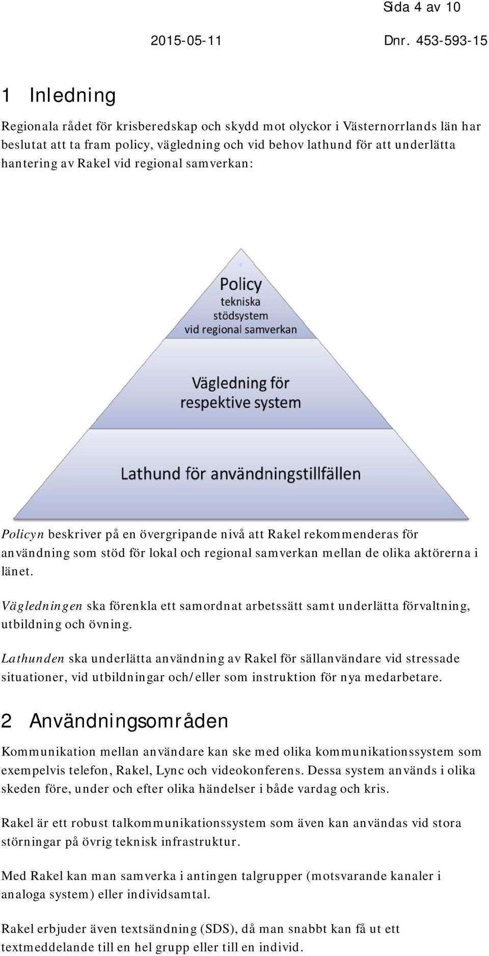 Vägledningen ska förenkla ett samordnat arbetssätt samt underlätta förvaltning, utbildning och övning.