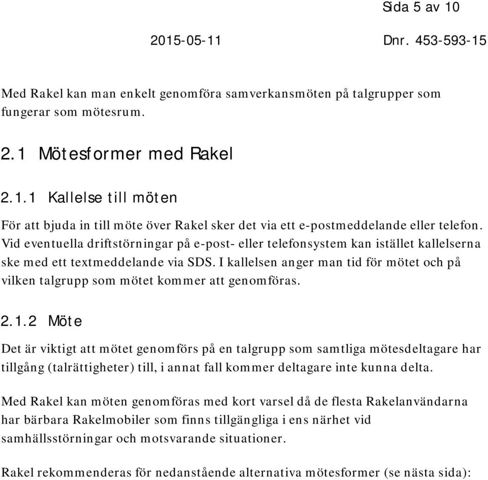 I kallelsen anger man tid för mötet och på vilken talgrupp som mötet kommer att genomföras. 2.1.