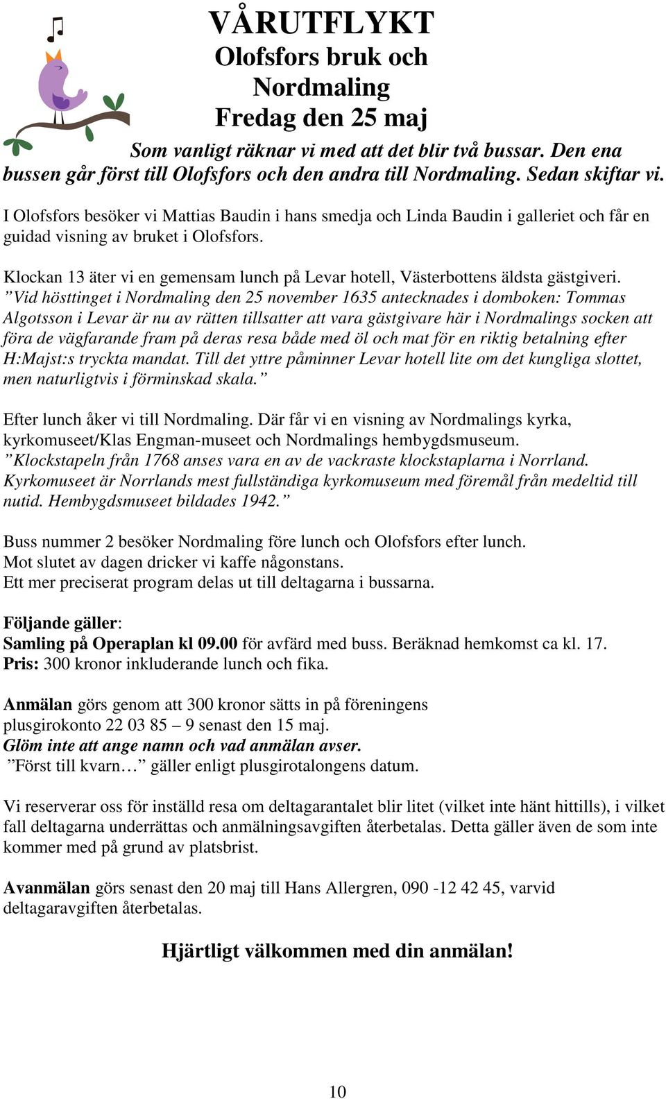 Klockan 13 äter vi en gemensam lunch på Levar hotell, Västerbottens äldsta gästgiveri.