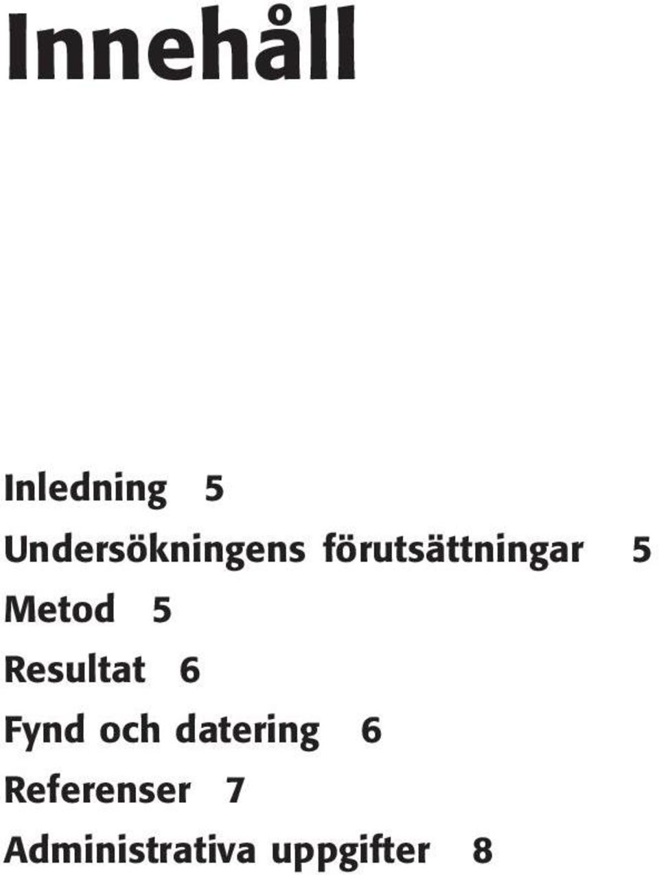 Metod 5 Resultat 6 Fynd och