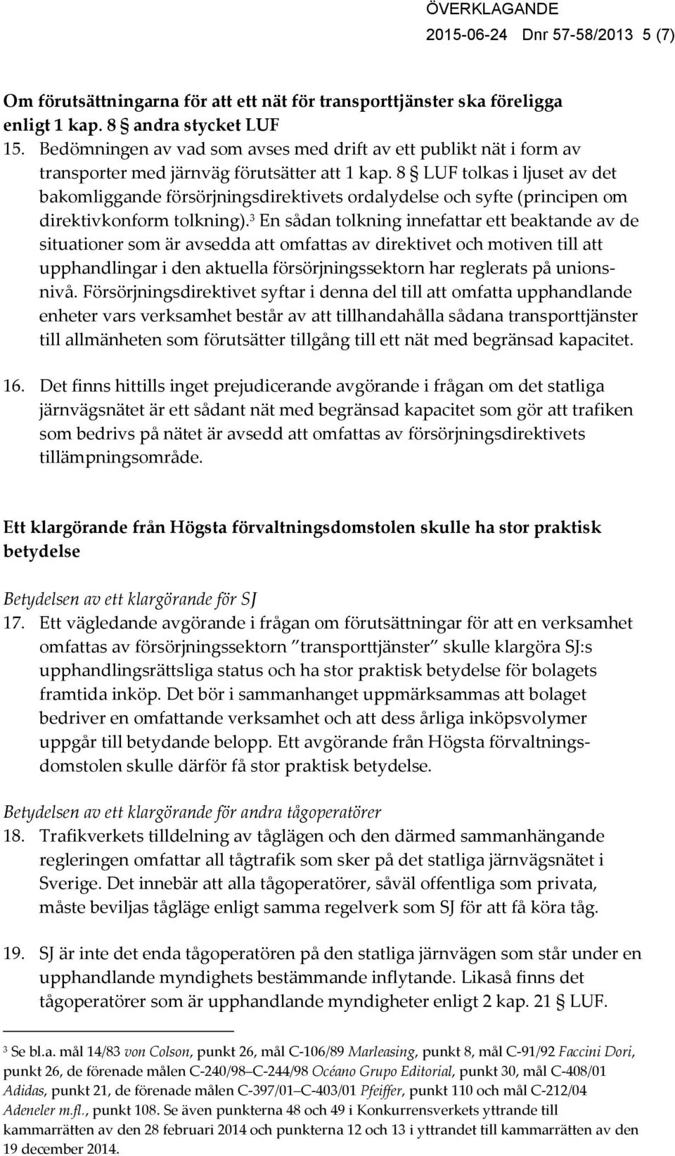 8 LUF tolkas i ljuset av det bakomliggande försörjningsdirektivets ordalydelse och syfte (principen om direktivkonform tolkning).