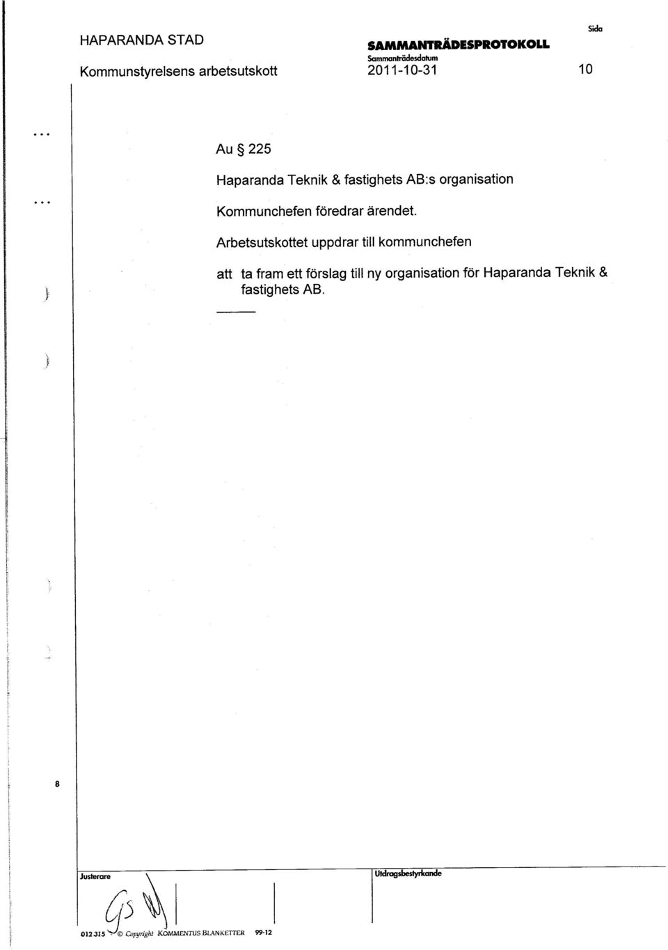 Arbetutkottet uppdrar till kommunchefen -att ta fram ett förlag till ny