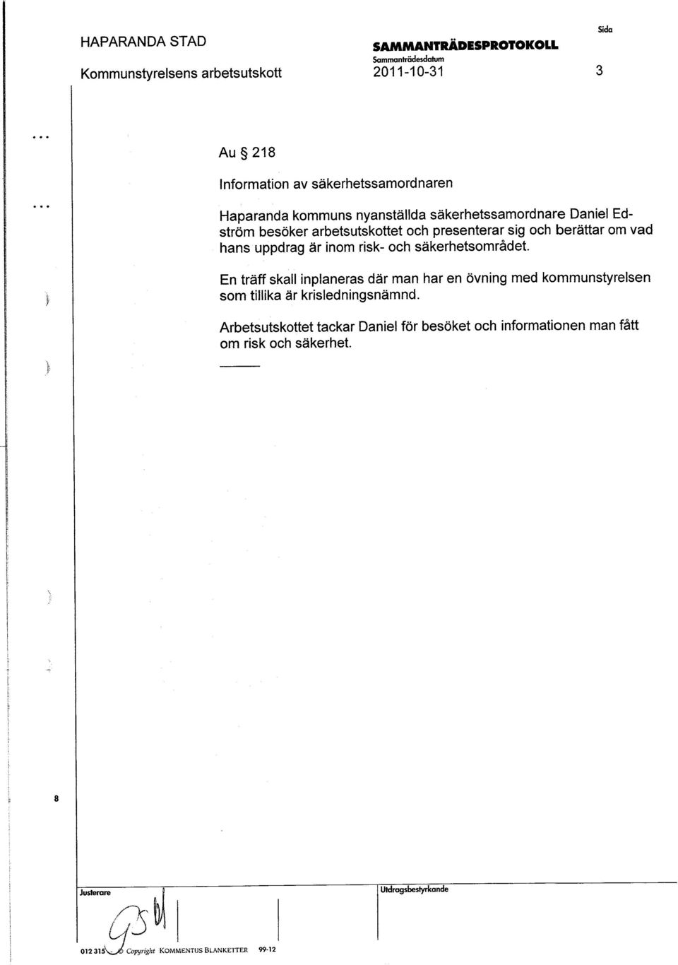 äkerhetområdet. pp g En träffkall finplanera där man haren övning med kommuntyrelen om tillika är kriledningnämnd.