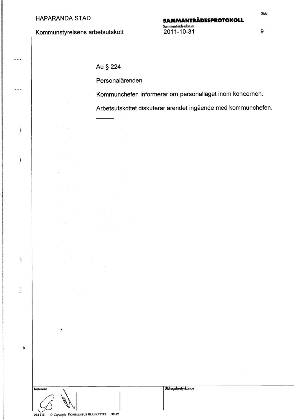 Arbetutkottet dikuterar ärendet ingående med