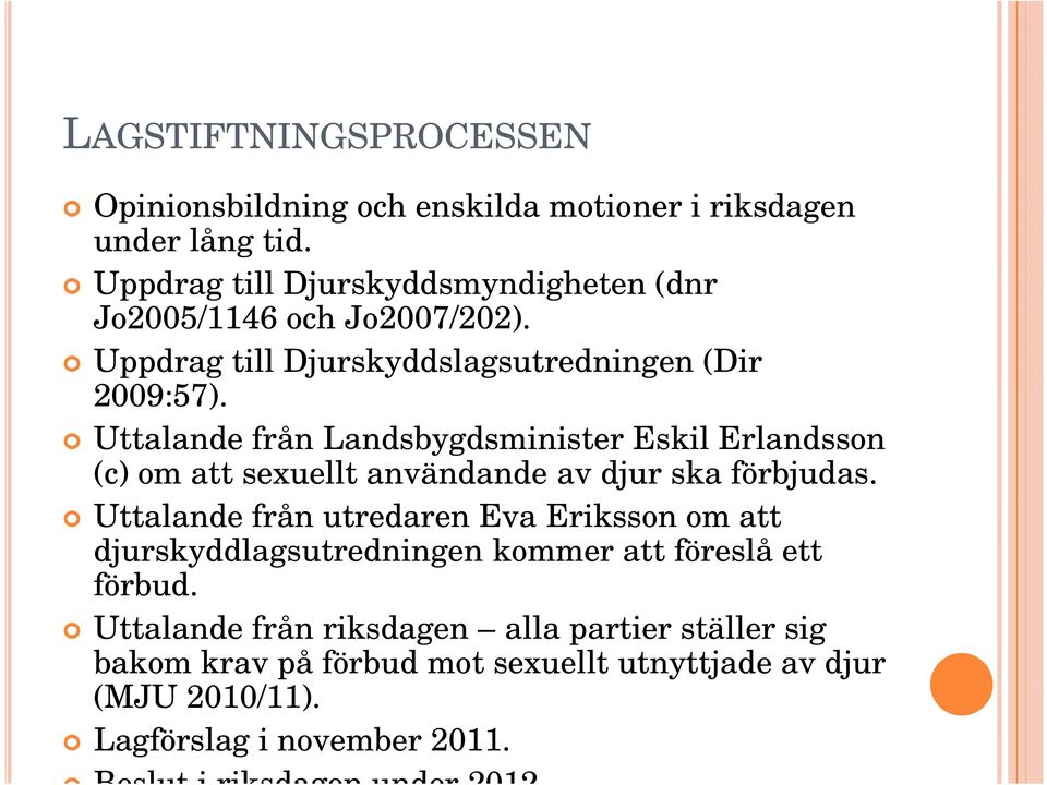 Uttalande från Landsbygdsminister Eskil Erlandsson (c) om att sexuellt användande av djur ska förbjudas.