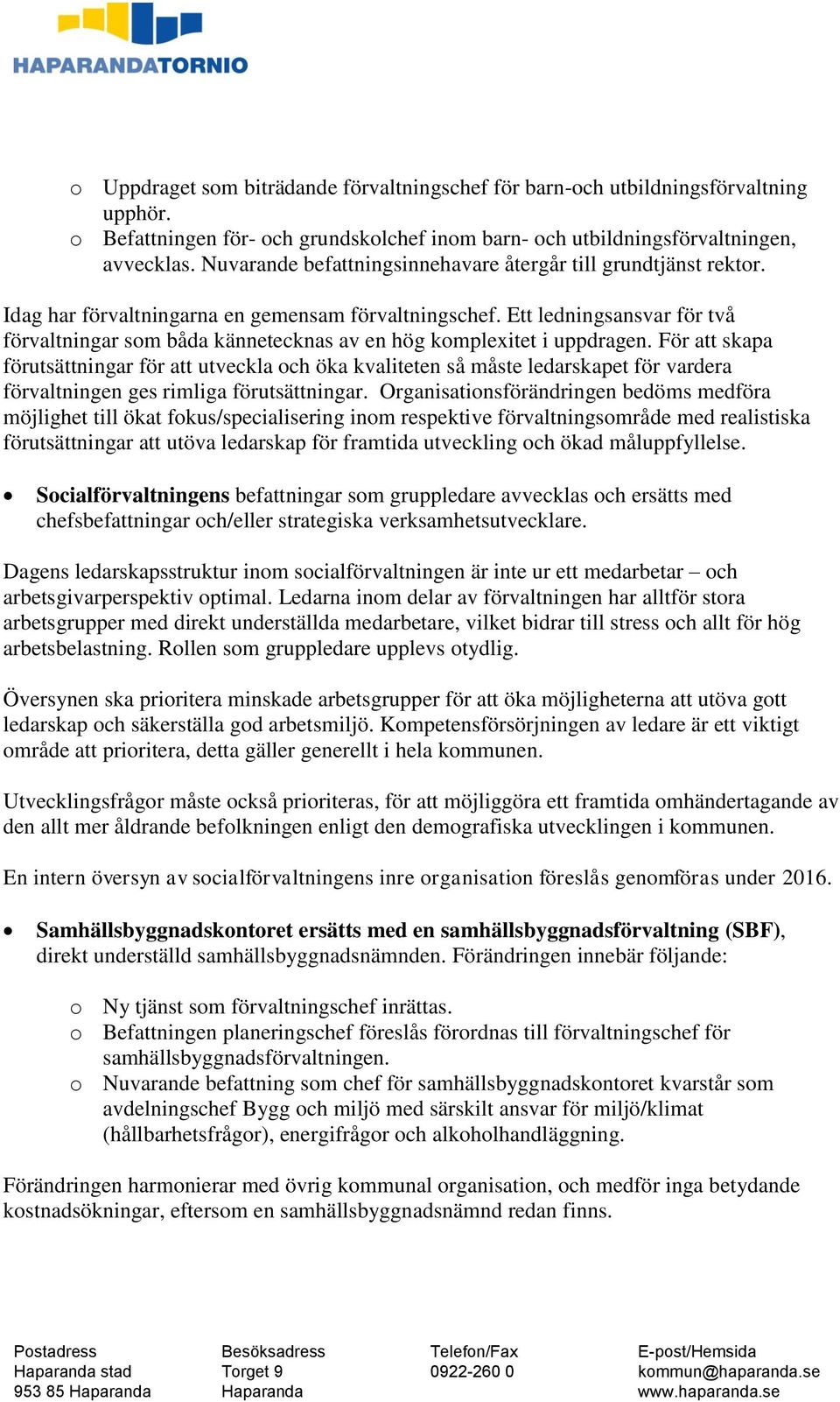 Ett ledningsansvar för två förvaltningar som båda kännetecknas av en hög komplexitet i uppdragen.