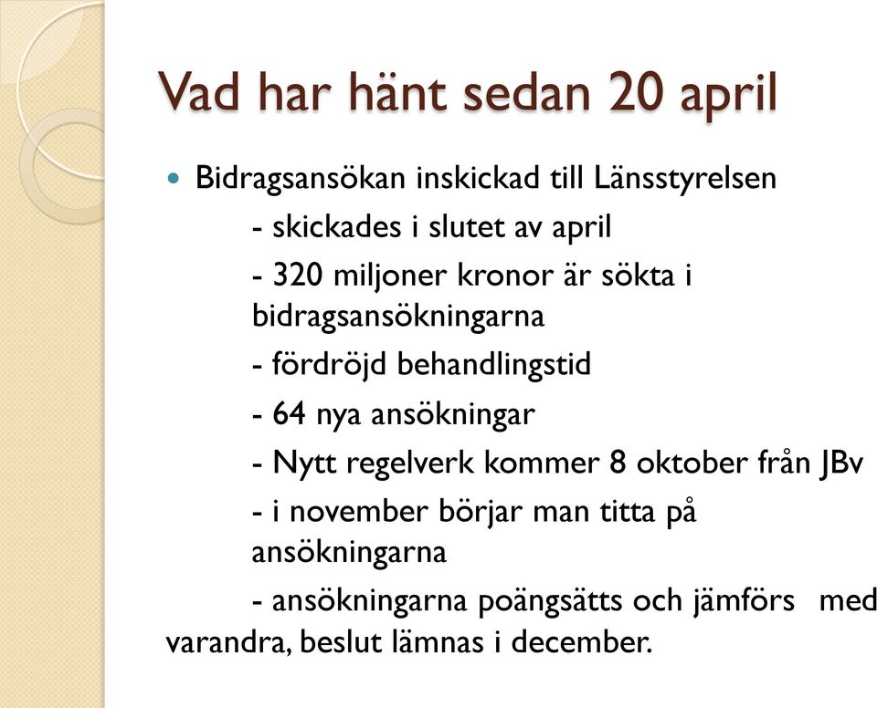 64 nya ansökningar - Nytt regelverk kommer 8 oktober från JBv - i november börjar man titta