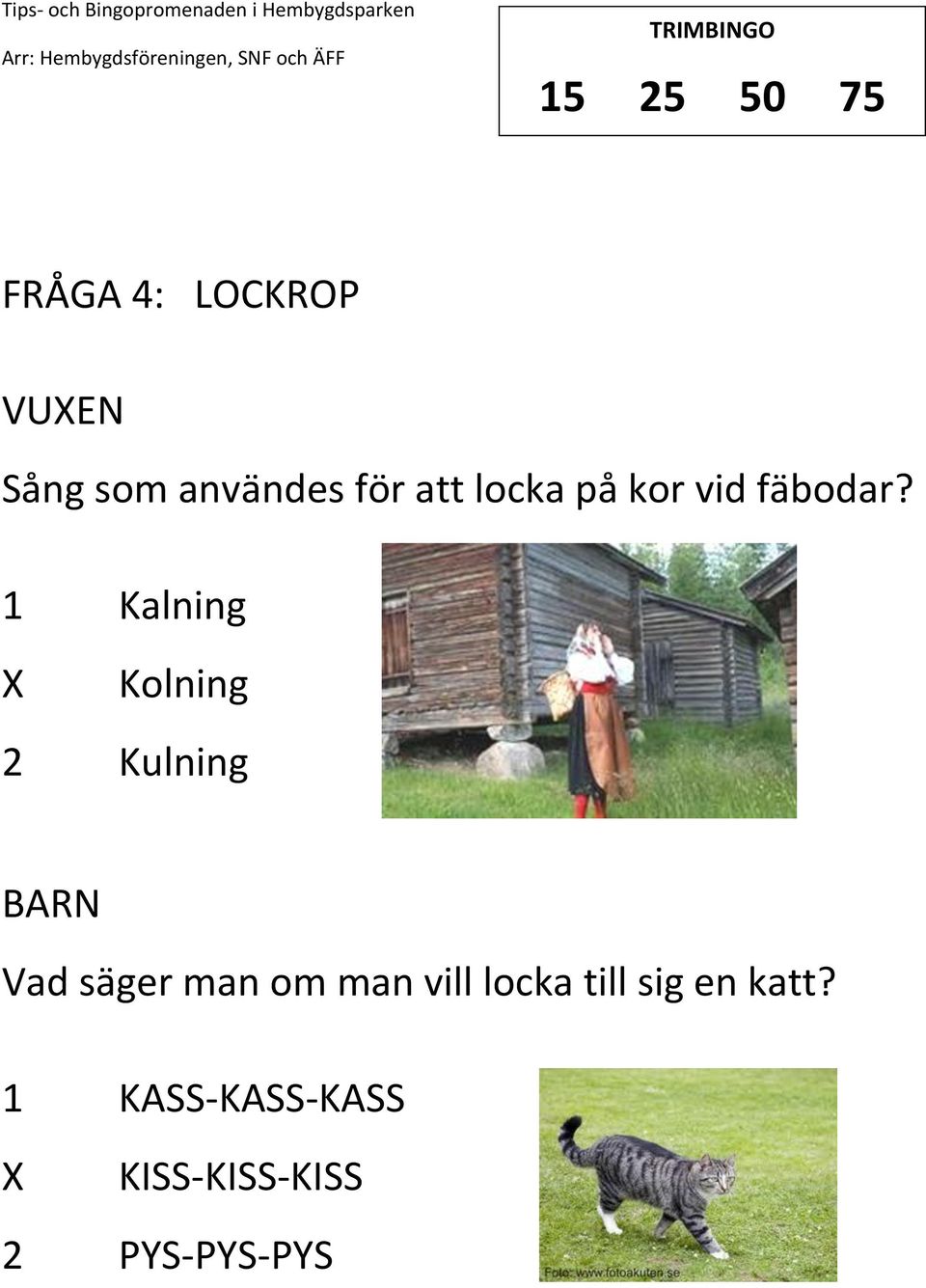 1 Kalning Kolning 2 Kulning Vad säger man om man