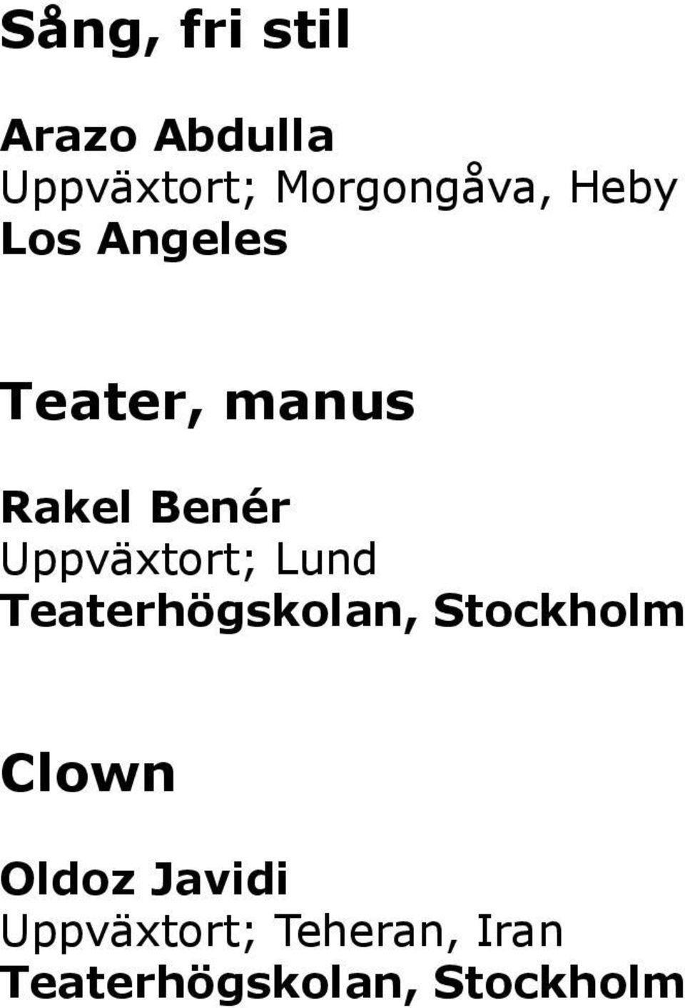 Angeles Teater, manus Rakel Benér