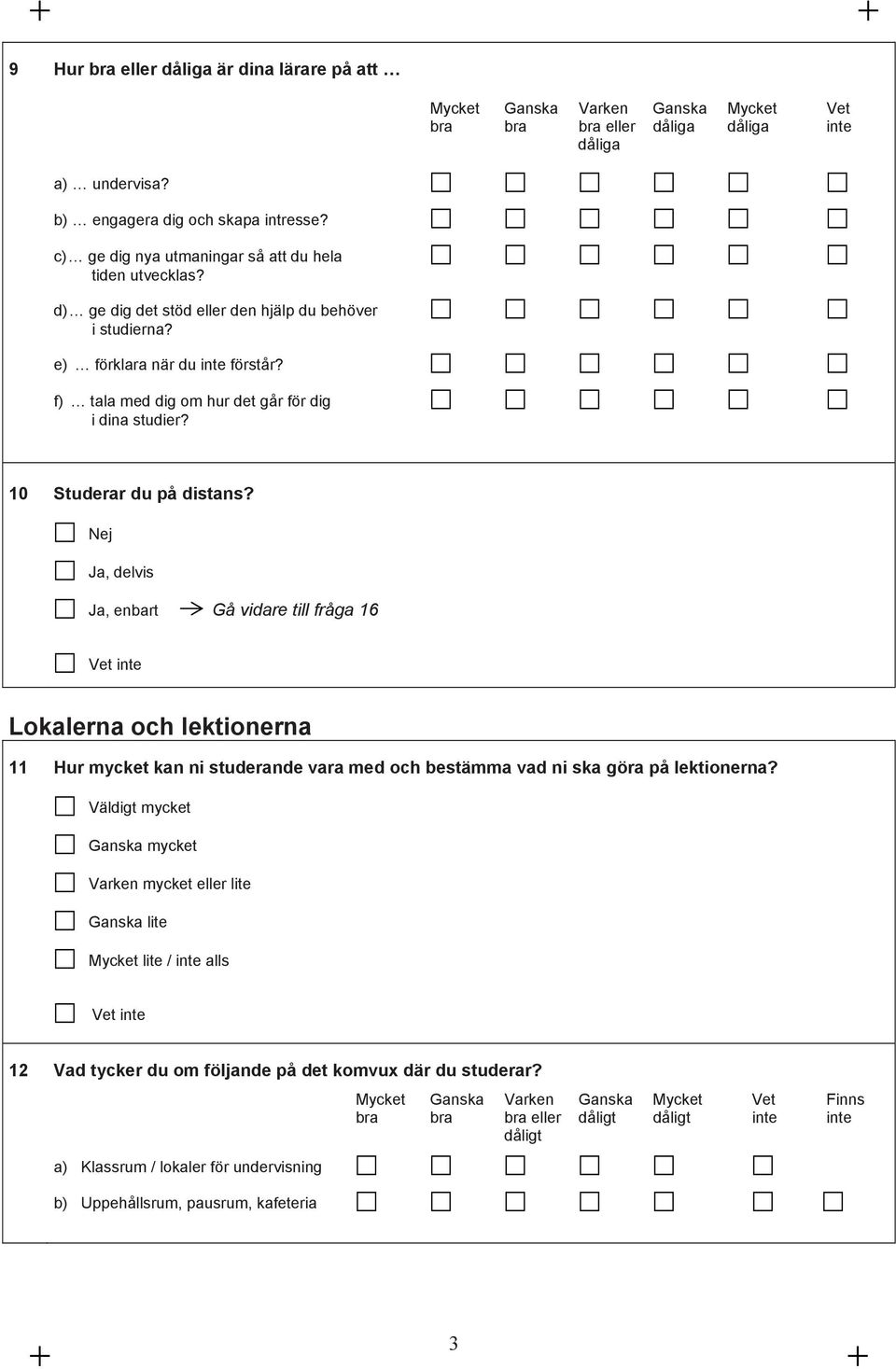 f) tala med dig om hur det går för dig i dina studier? 10 Studerar du på distans?