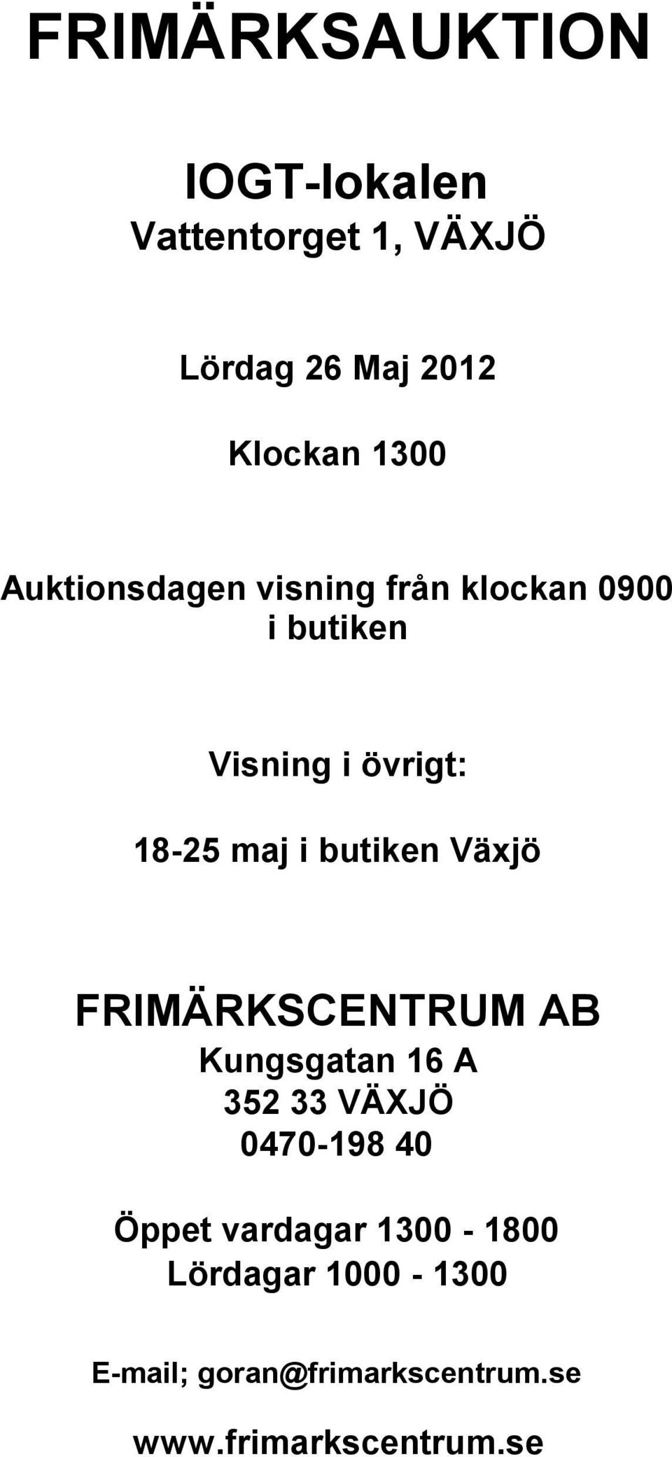 butiken Växjö FRIMÄRKSCENTRUM AB Kungsgatan 16 A 352 33 VÄXJÖ 0470-198 40 Öppet