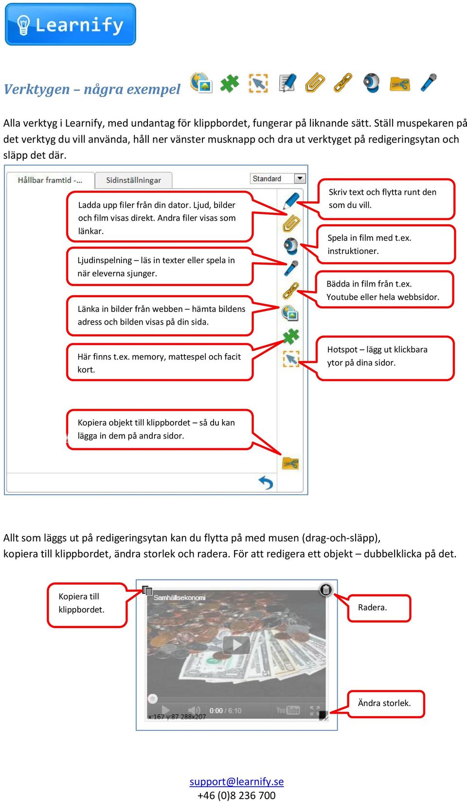 Ljud, bilder och film visas direkt. Andra filer visas som länkar. Ljudinspelning läs in texter eller spela in när eleverna sjunger.
