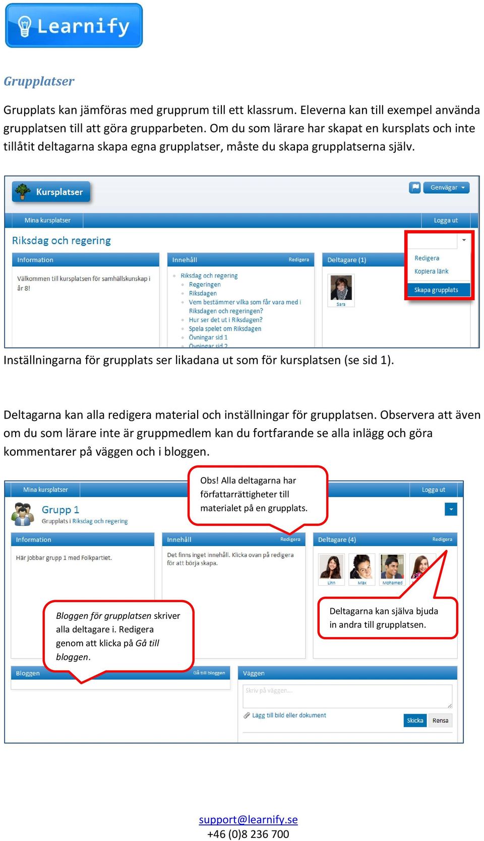 Inställningarna för grupplats ser likadana ut som för kursplatsen (se sid 1). Deltagarna kan alla redigera material och inställningar för grupplatsen.