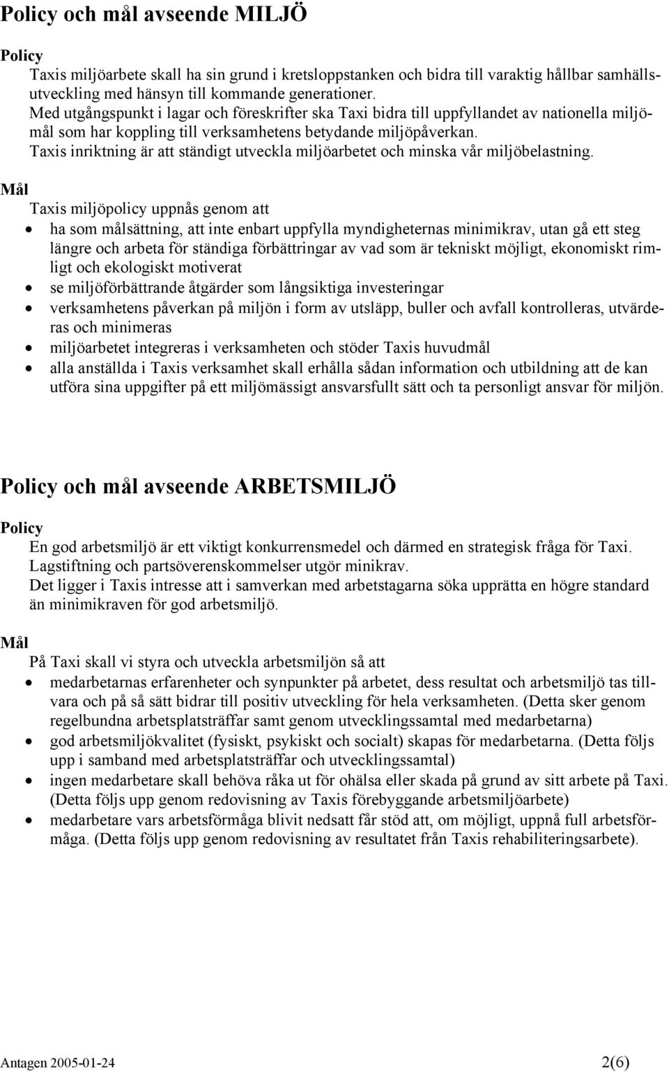 Taxis inriktning är att ständigt utveckla miljöarbetet och minska vår miljöbelastning.