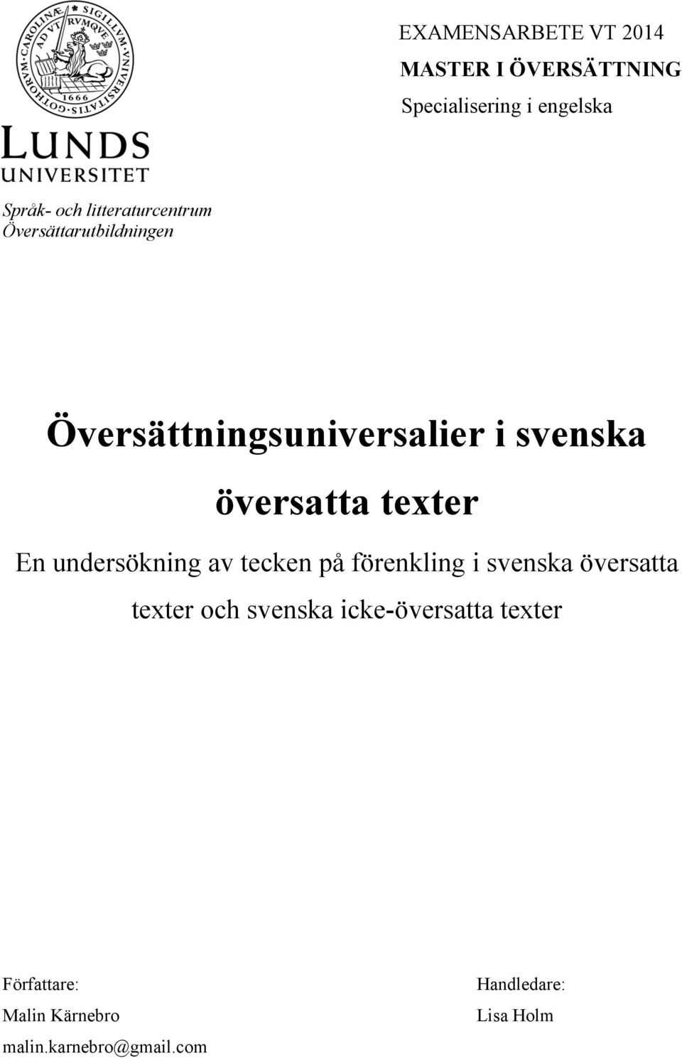 texter En undersökning av tecken på förenkling i svenska översatta texter och svenska