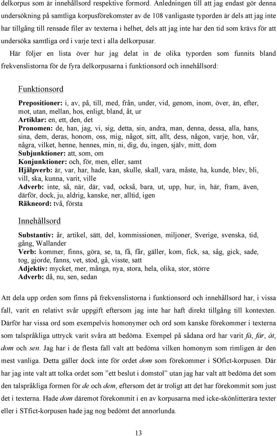 jag inte har den tid som krävs för att undersöka samtliga ord i varje text i alla delkorpusar.