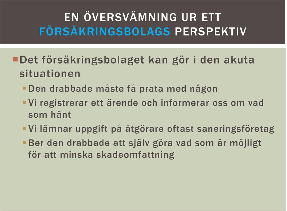 och informerar oss om vad som hänt Vi lämnar uppgift på åtgörare oftast