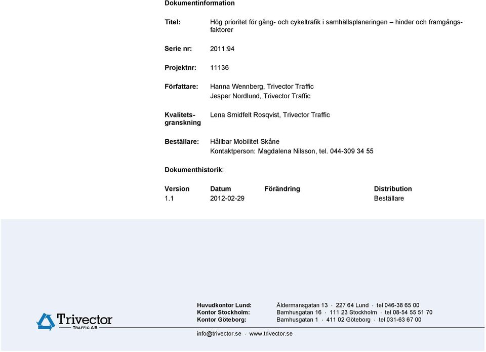 044-309 34 55 Dokumenthistorik: Version Datum Förändring Distribution 1.